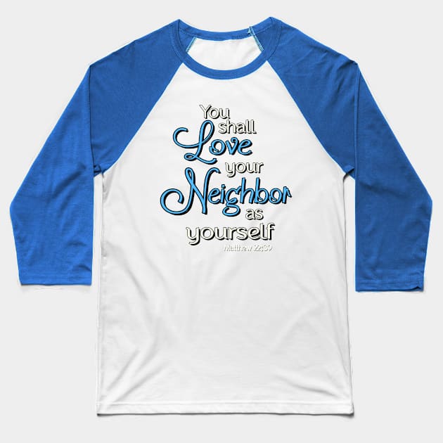 You shall love your neighbor as yourself.  Jesus Quote Baseball T-Shirt by AlondraHanley